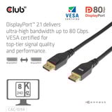 Club 3D DisplayPort™ 2.1 VESA DP80 Certified Cable 8K240Hz 2m/6.56ft, Câble Noir